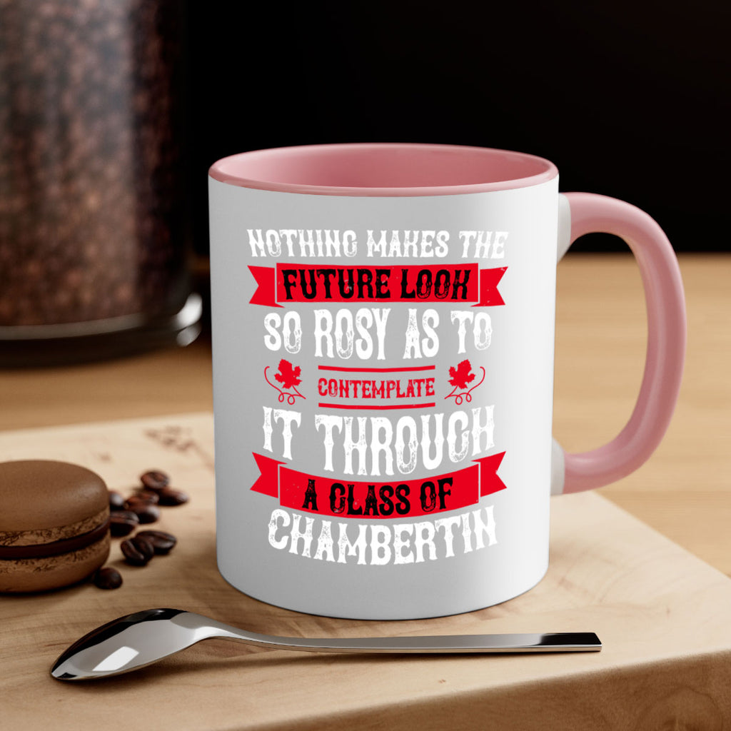 nothing makes the future look so rosy as to 67#- wine-Mug / Coffee Cup