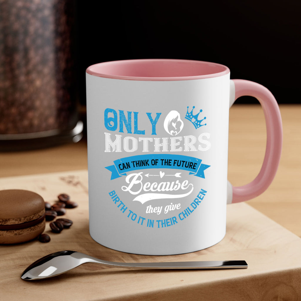 only mothers can think of the future 37#- mothers day-Mug / Coffee Cup