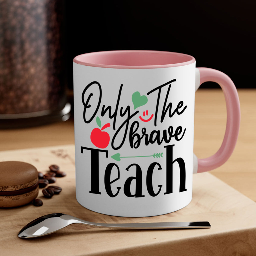 only the brave teach Style 155#- teacher-Mug / Coffee Cup