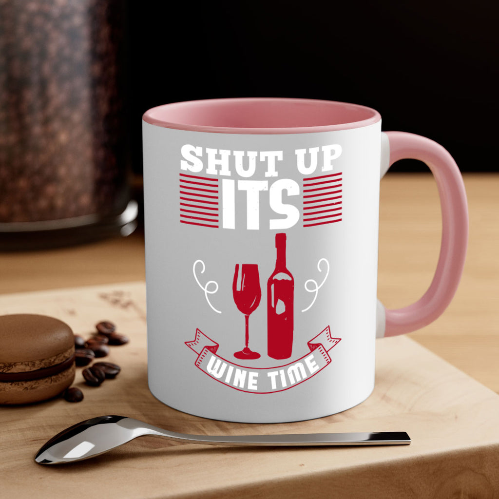 shut up its wine time 121#- wine-Mug / Coffee Cup