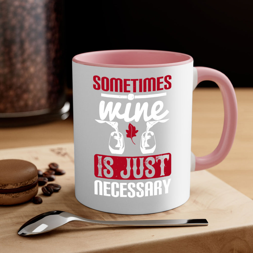 sometimes wine is just necessary 120#- wine-Mug / Coffee Cup