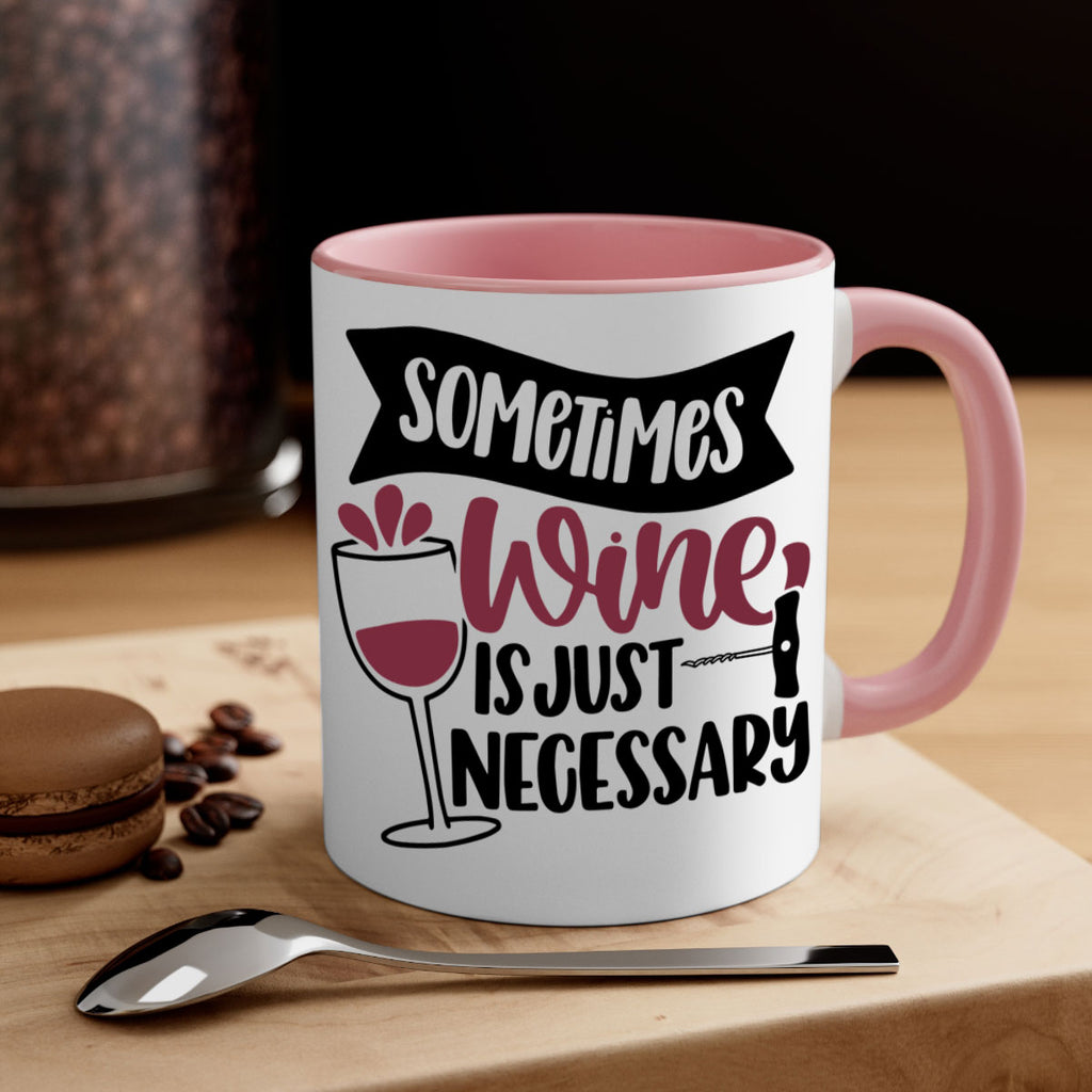 sometimes wine is just necessary 28#- wine-Mug / Coffee Cup