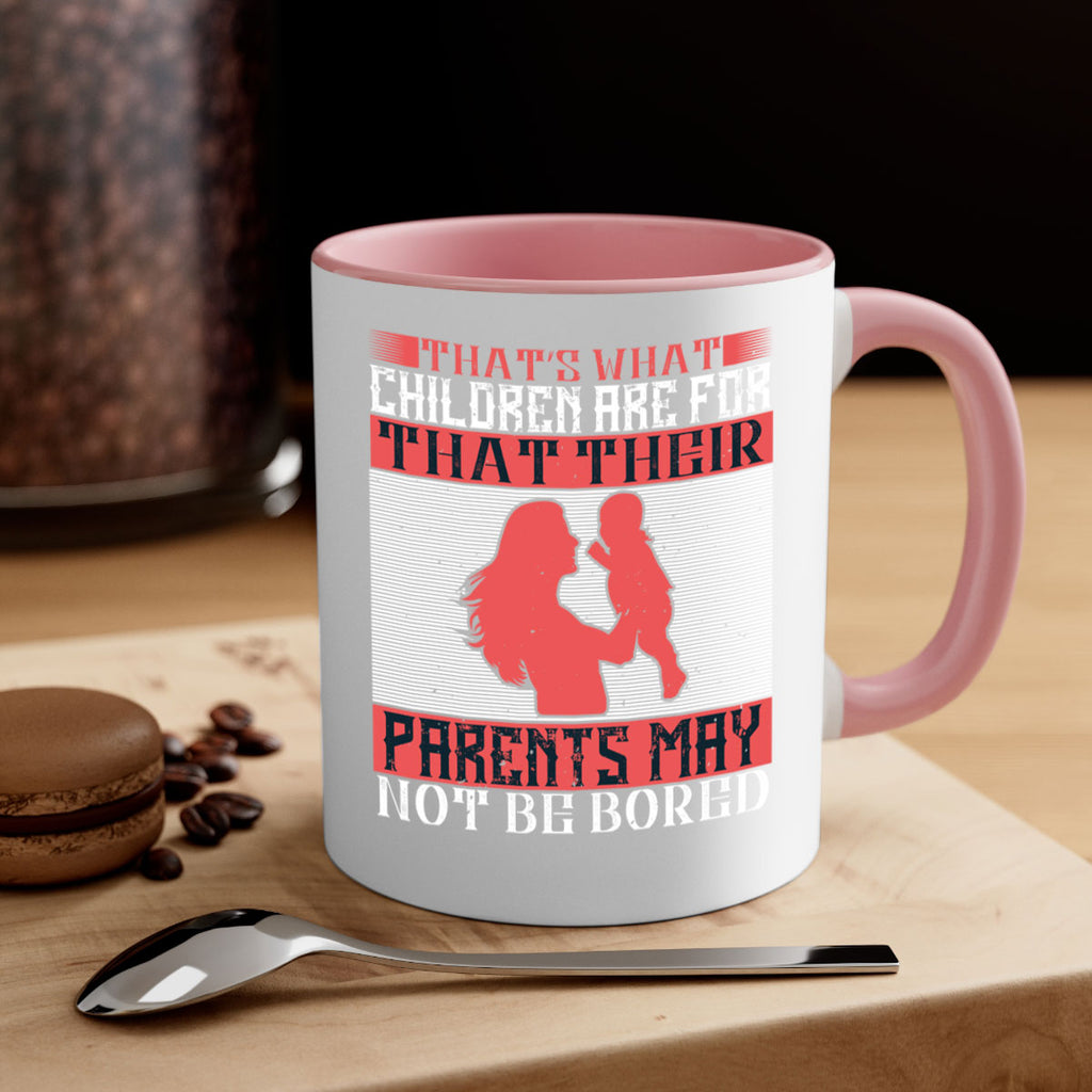 that’s what children are for—that their parents may not be bored 21#- parents day-Mug / Coffee Cup