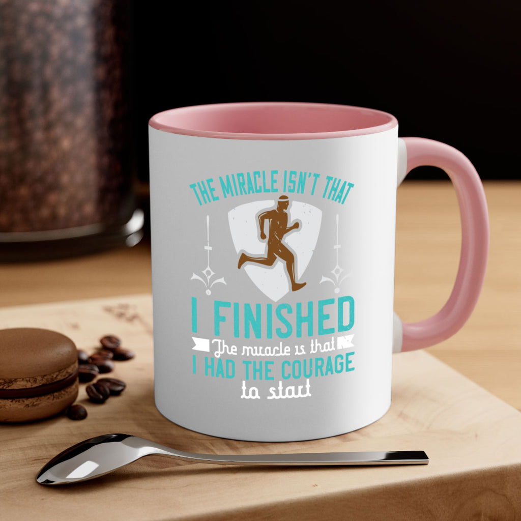 the miracle isn’t that i finished the miracle is that i had the courage to start 13#- running-Mug / Coffee Cup