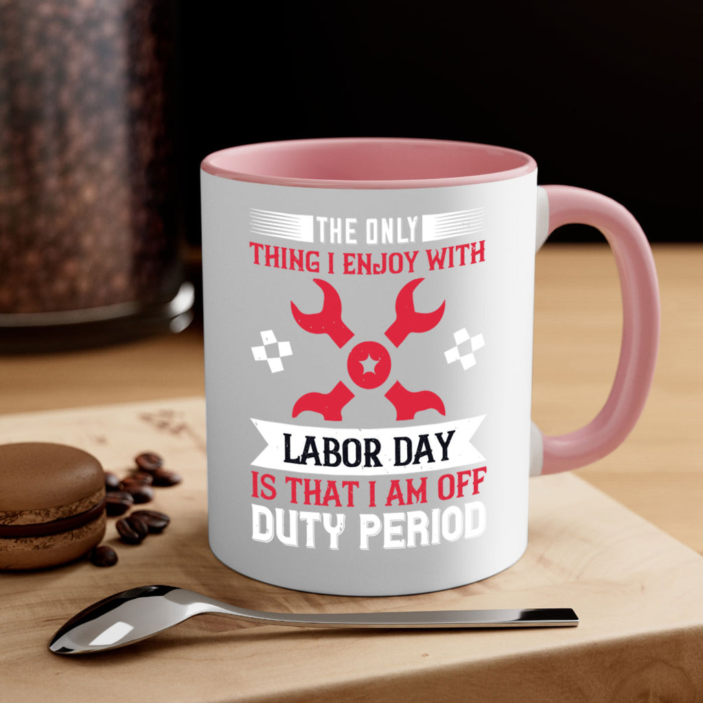 the only thing i enjoy with labor day is that i am off duty period 14#- labor day-Mug / Coffee Cup