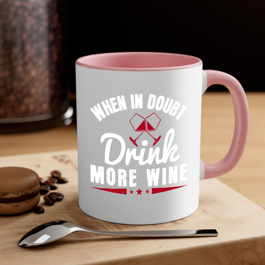 when in doubt drink more wine 113#- wine-Mug / Coffee Cup