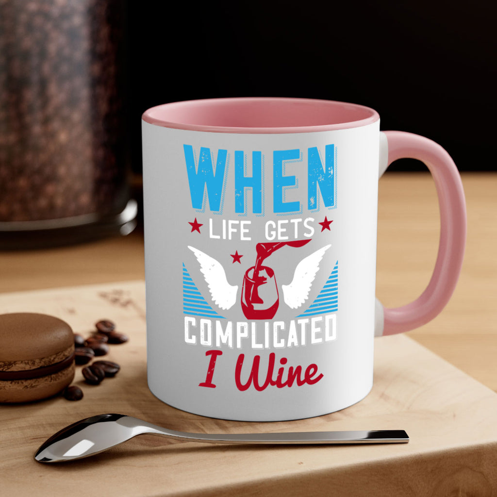 when life gets complicated i wine 112#- wine-Mug / Coffee Cup