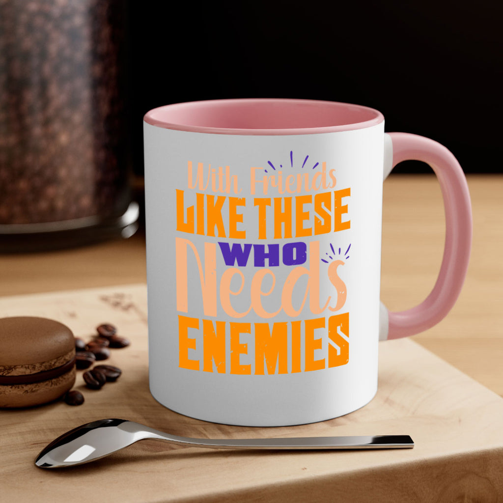 with friends like these who needs enemies Style 23#- best friend-Mug / Coffee Cup