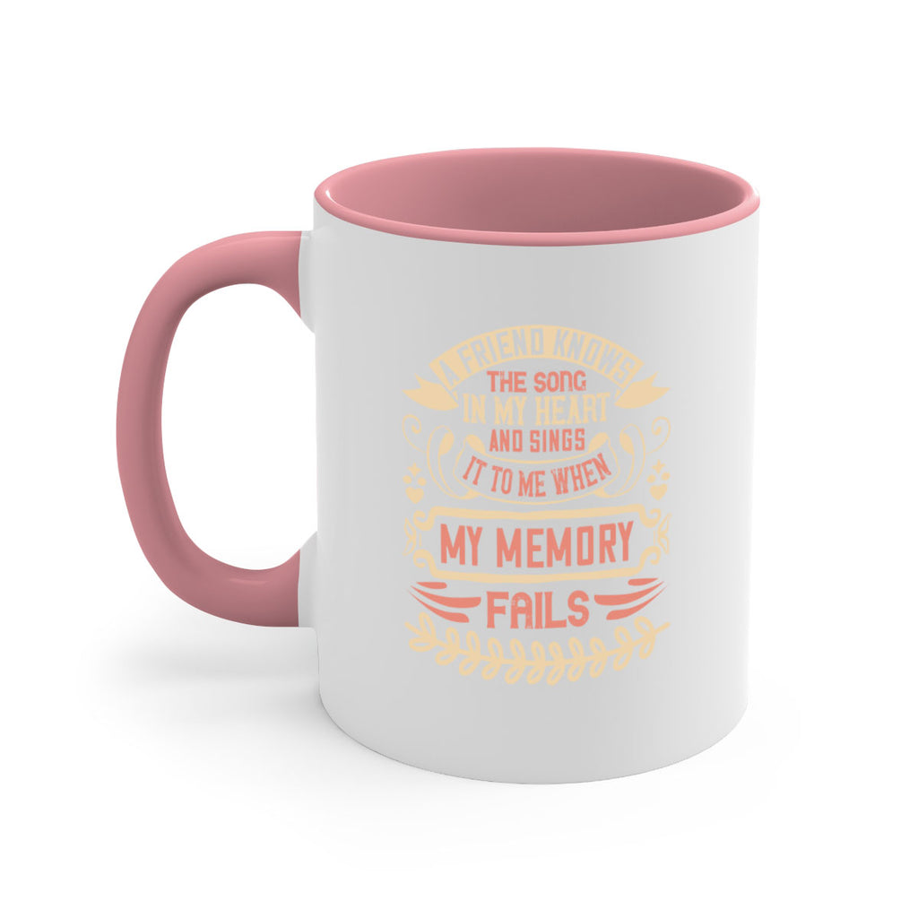 A friend knows the song in my heart and sings it to me when my memory fails Style 34#- best friend-Mug / Coffee Cup