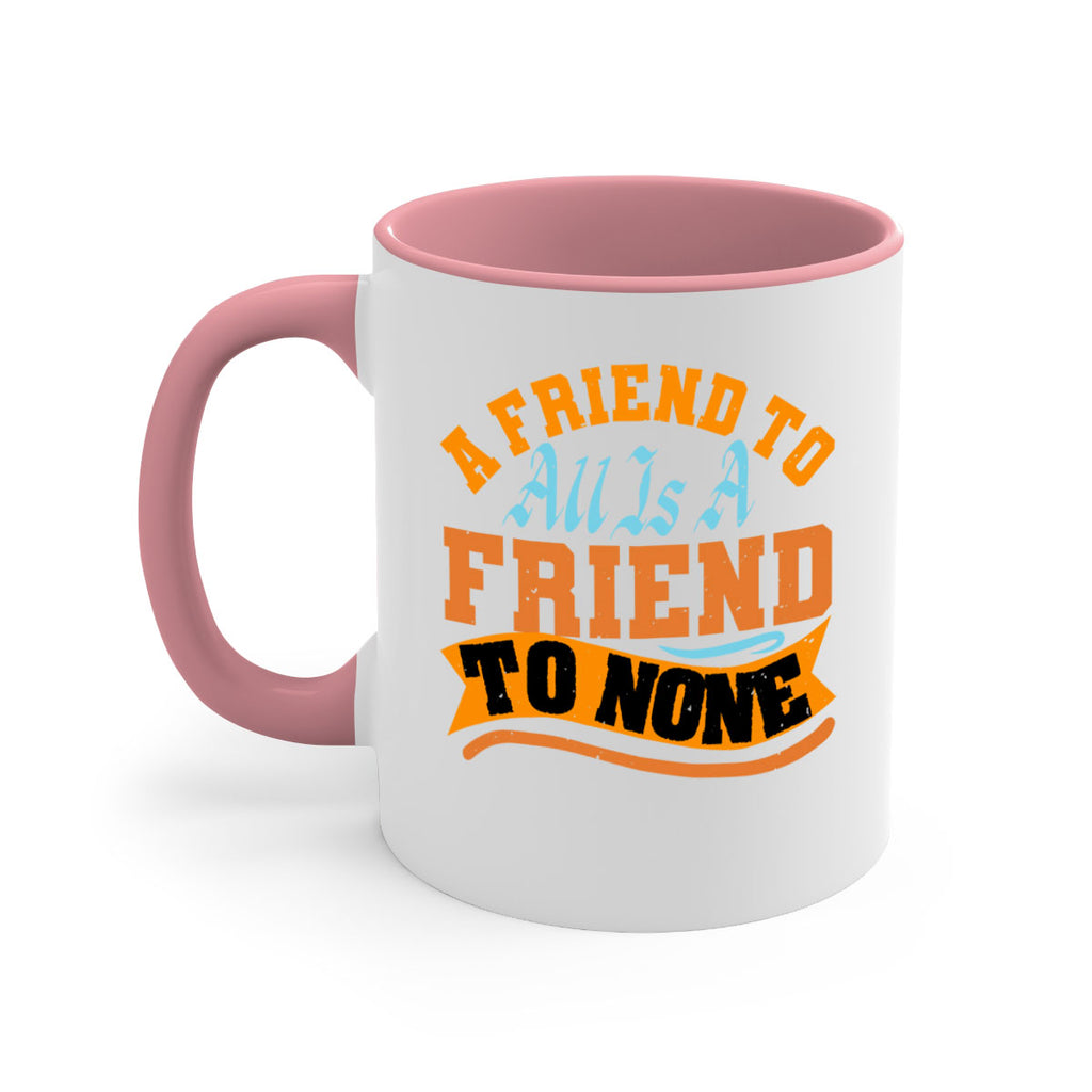 A friend to all is a friend to none Style 112#- best friend-Mug / Coffee Cup