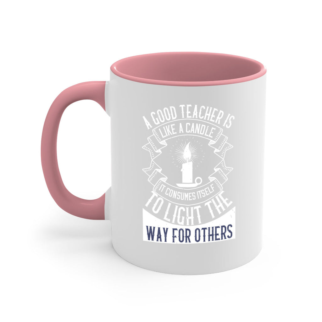 A good teacher is like a candle IT CONSUMES itself to light the way for others Style 111#- teacher-Mug / Coffee Cup