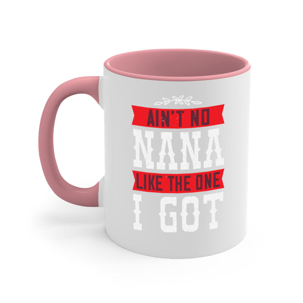 AIN’T NO NANA LIKE THE ONE i GOT 39#- grandma-Mug / Coffee Cup