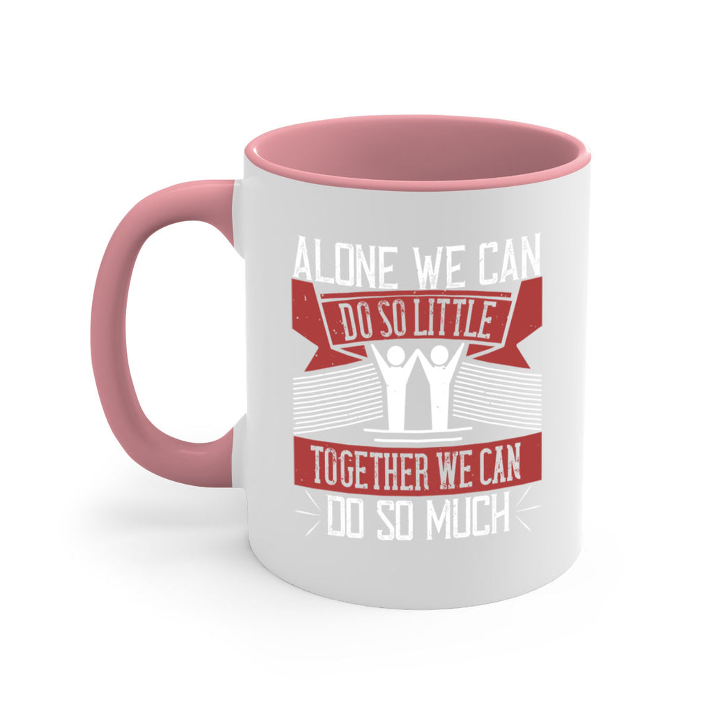 Alone we can do so little together we can do so much Style 37#-Volunteer-Mug / Coffee Cup