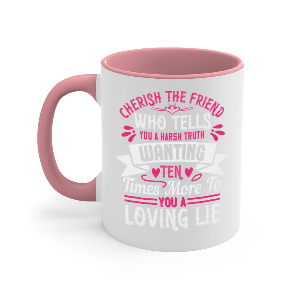 Cherish the friend who tells you a harsh truth Style 60#- aunt-Mug / Coffee Cup