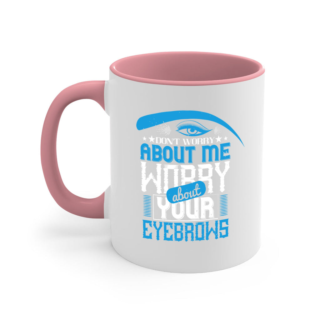 Don’t worry about me worry about your eyebrows Style 227#- makeup-Mug / Coffee Cup