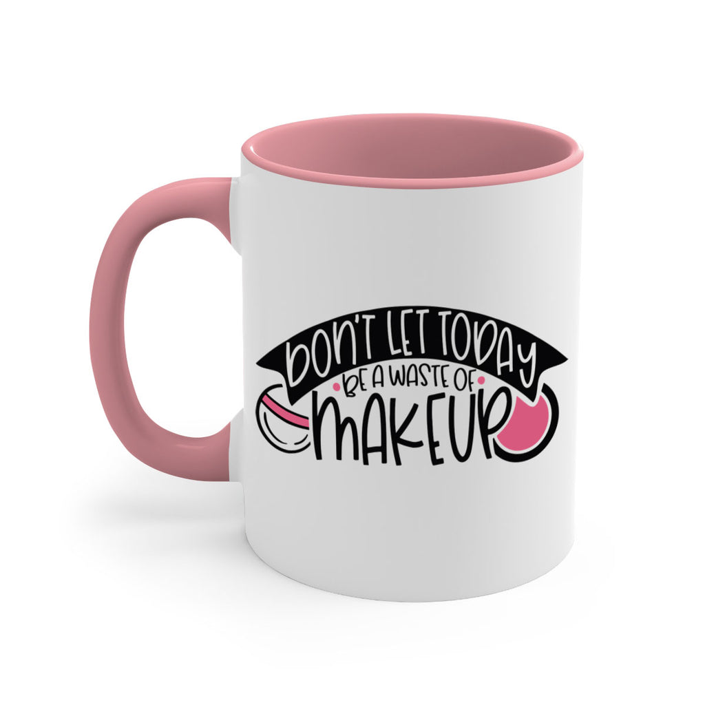 Dont Let Today Be A Waste Of Makeup Style 106#- makeup-Mug / Coffee Cup