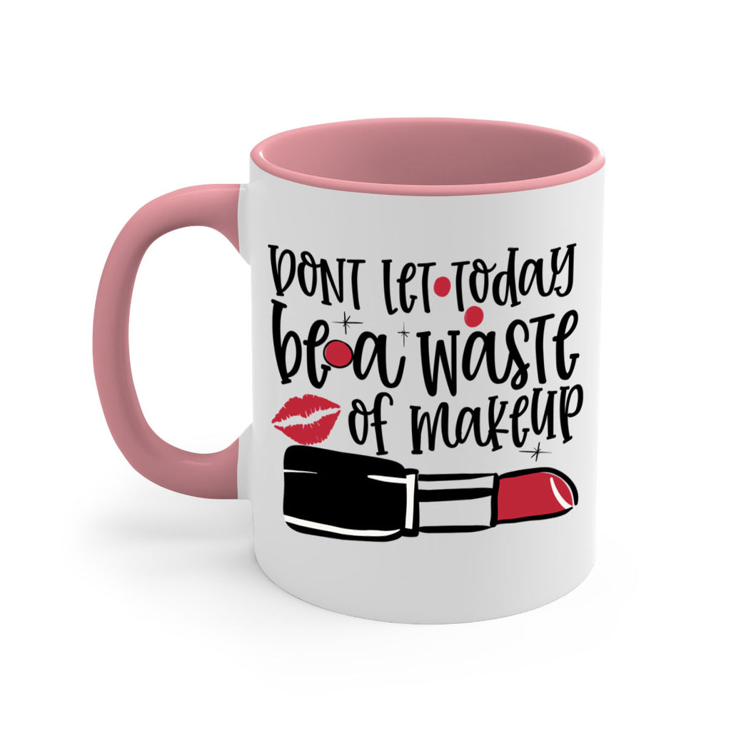 Dont let today be a waste of makeup design Style 239#- makeup-Mug / Coffee Cup