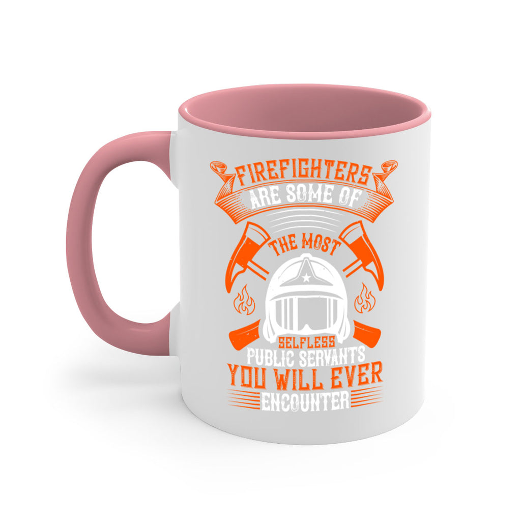 Firefighters are some of the most selfless public servants you will ever encounter Style 75#- fire fighter-Mug / Coffee Cup