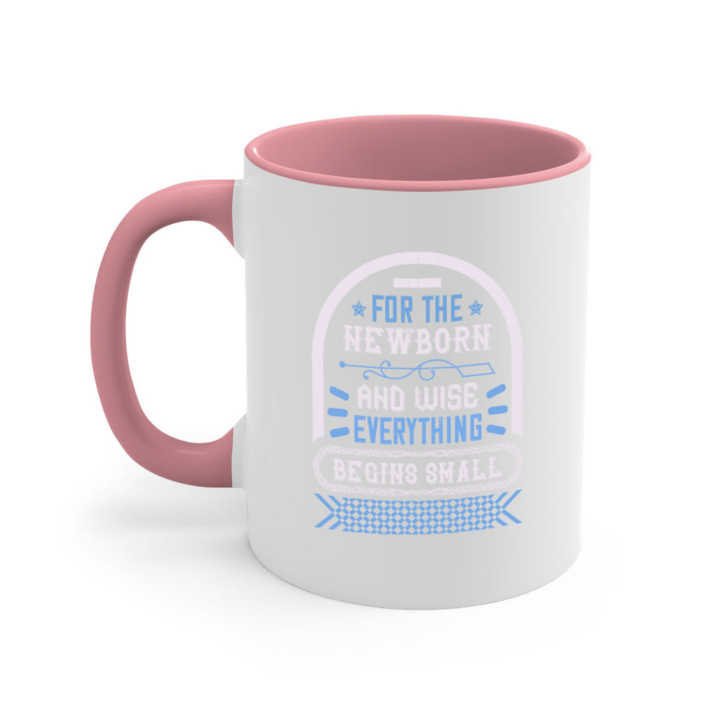 For the newborn and wise everything begins small Style 123#- baby2-Mug / Coffee Cup