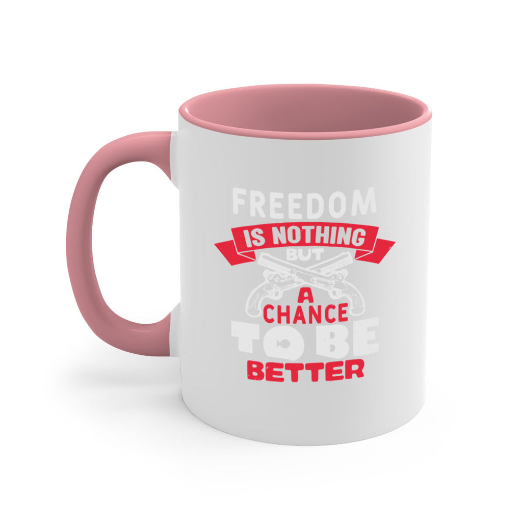 Freedom is nothing but a chance Style 4#- 4th Of July-Mug / Coffee Cup