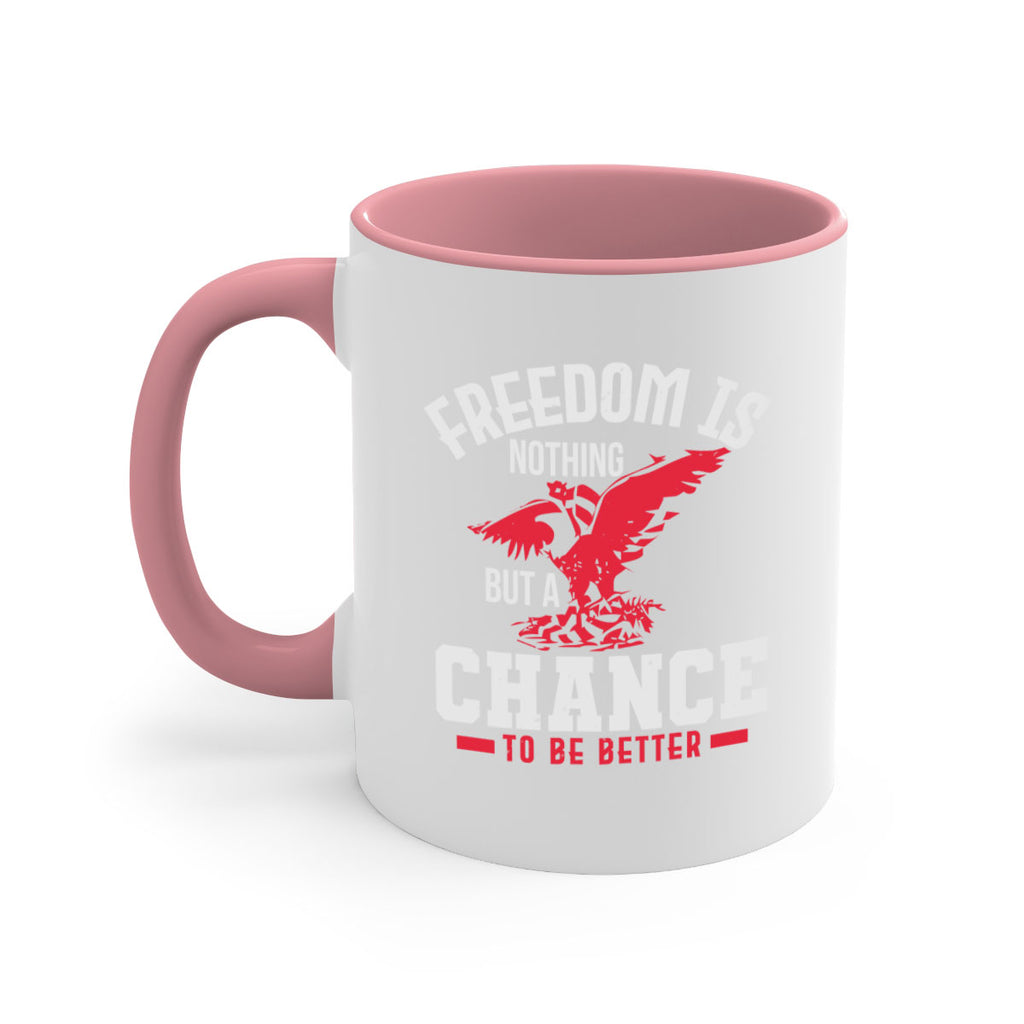 Freedom is nothing but a chance to be Style 83#- 4th Of July-Mug / Coffee Cup