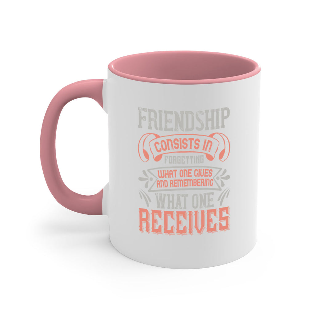 Friendship consists in forgetting what one gives and remembering what one receives Style 97#- best friend-Mug / Coffee Cup