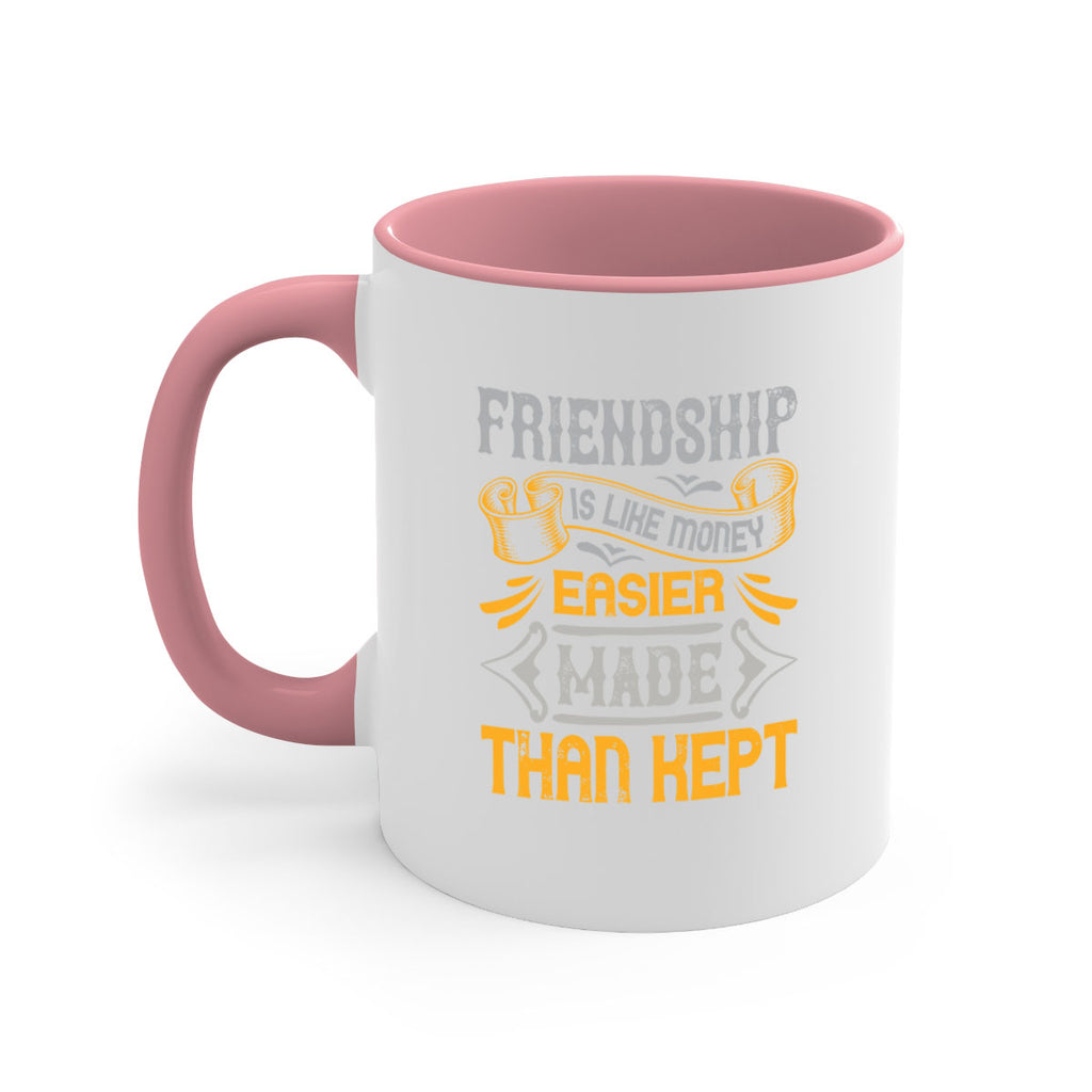 Friendship is like money easier made than kept Style 93#- best friend-Mug / Coffee Cup