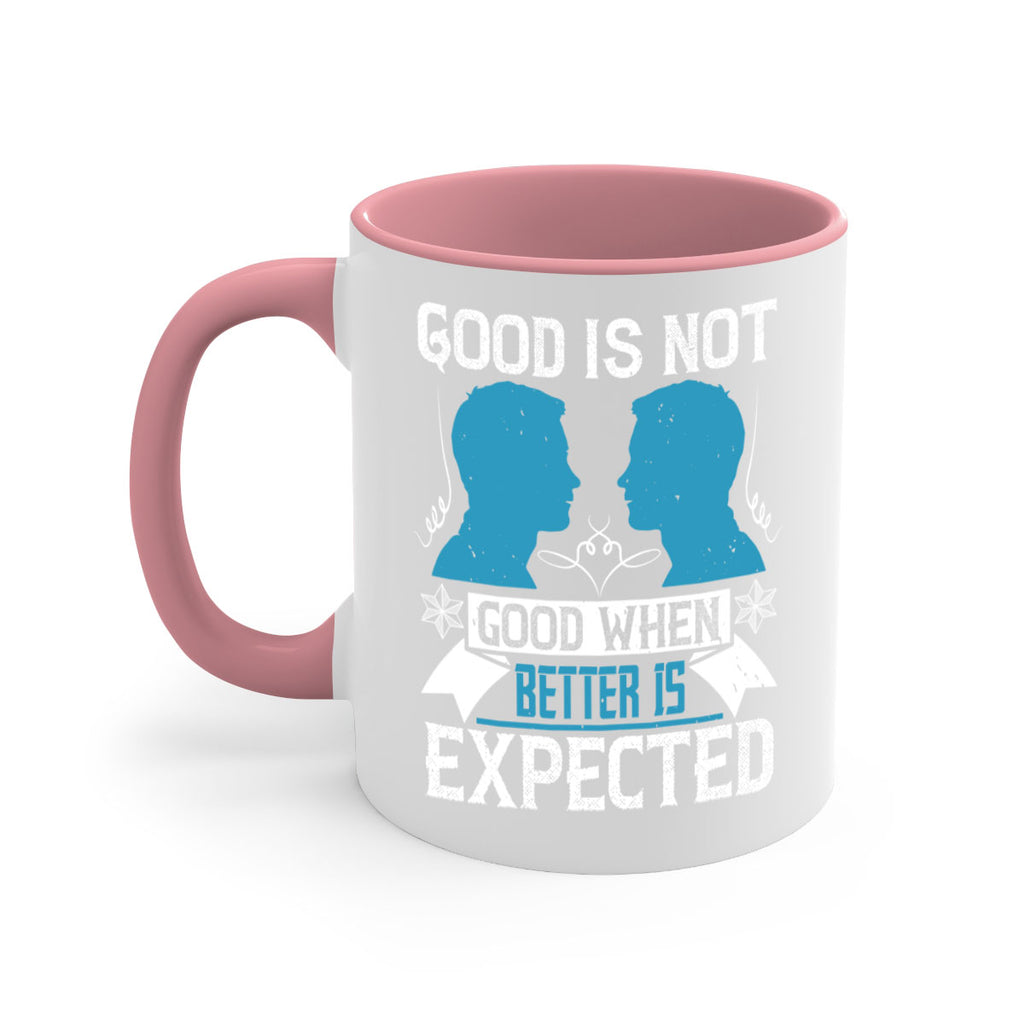 Good is not good when better is expected Style 34#- dentist-Mug / Coffee Cup