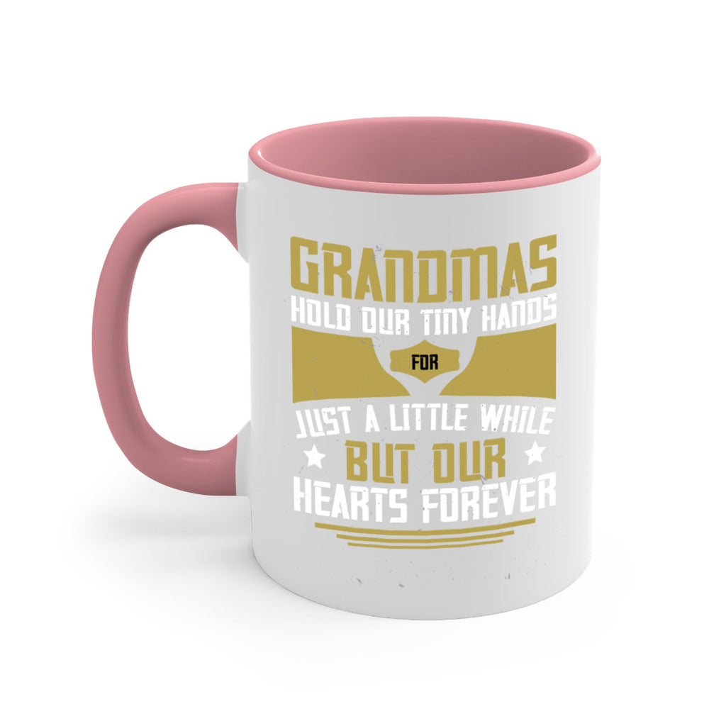 Grandmas hold our tiny hands for just a little while…but our hearts forever 84#- grandma-Mug / Coffee Cup