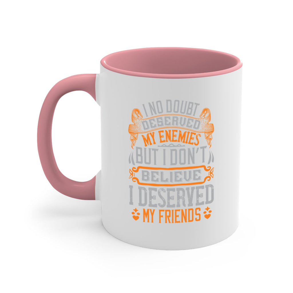 I no doubt deserved my enemies but I don’t believe I deserved my friends Style 85#- best friend-Mug / Coffee Cup