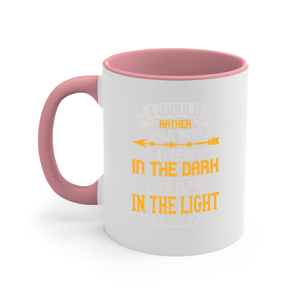 I would rather walk with a friend in the dark than alone in the light Style 83#- best friend-Mug / Coffee Cup