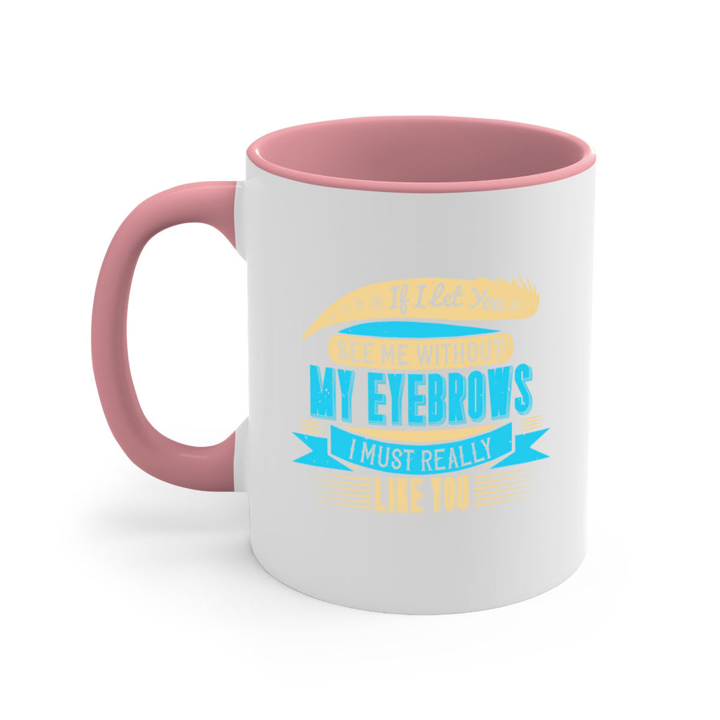 If I let you see me without my eyebrows I must really like you Style 206#- makeup-Mug / Coffee Cup