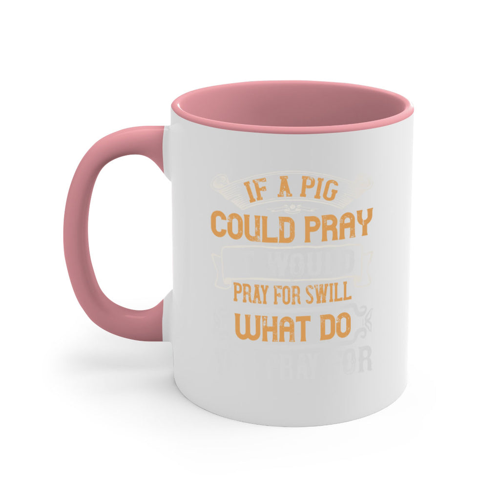 If a pig could pray it would pray for swill What do you pray for Style 54#- pig-Mug / Coffee Cup