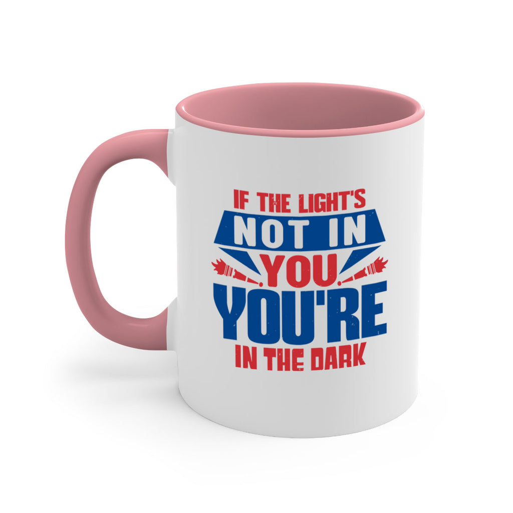 If the lights not in you youre in the dark Style 14#- 4th Of July-Mug / Coffee Cup