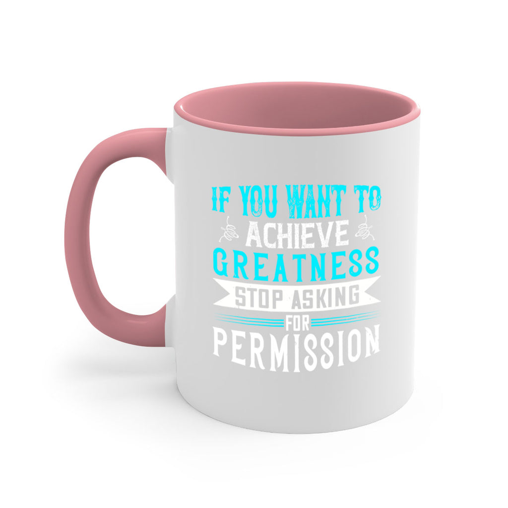 If you want to achieve greatness stop asking for permission Style 35#- motivation-Mug / Coffee Cup