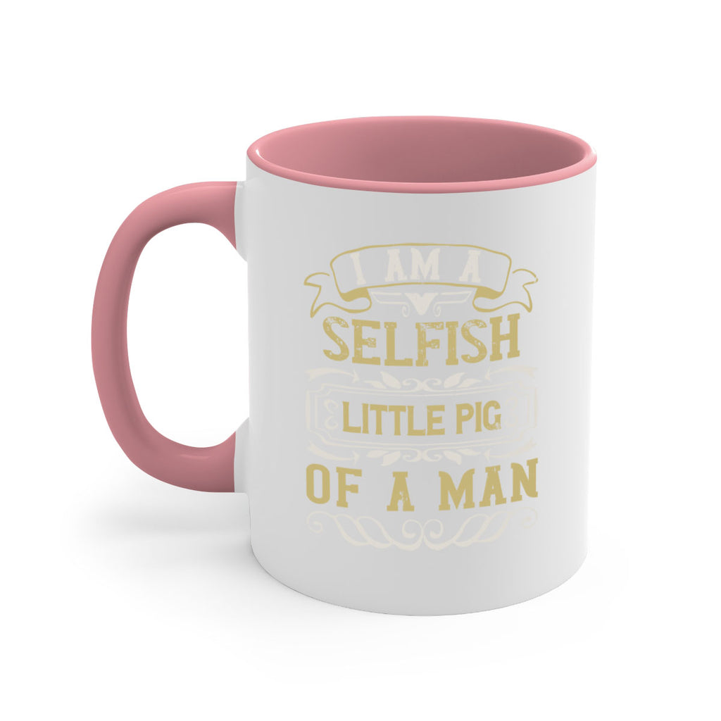 Im a selfish little pig of a man Style 62#- pig-Mug / Coffee Cup