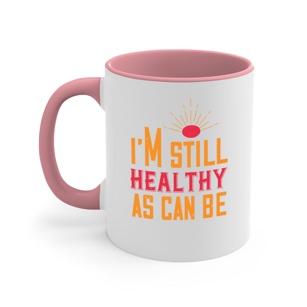 Im still healthy as can be Style 29#- World Health-Mug / Coffee Cup