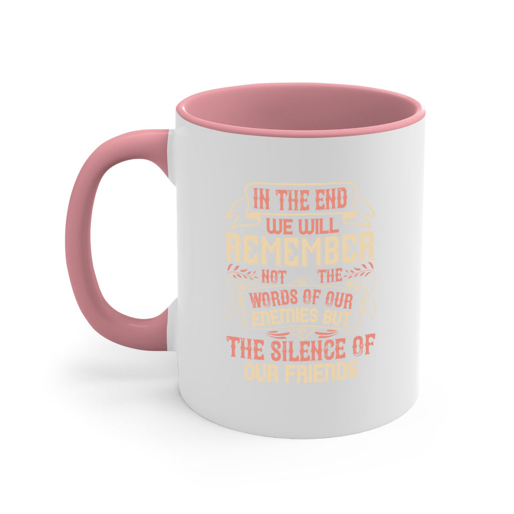 In the end we will remember not the words of our enemies but the silence of our friends Style 79#- best friend-Mug / Coffee Cup