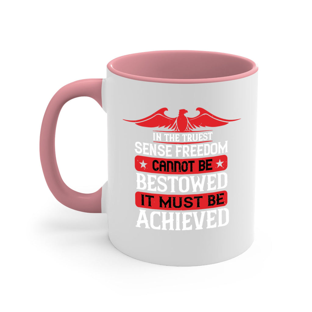 In the truest sense freedom cannot be bestowed it must be achieved Style 117#- 4th Of July-Mug / Coffee Cup