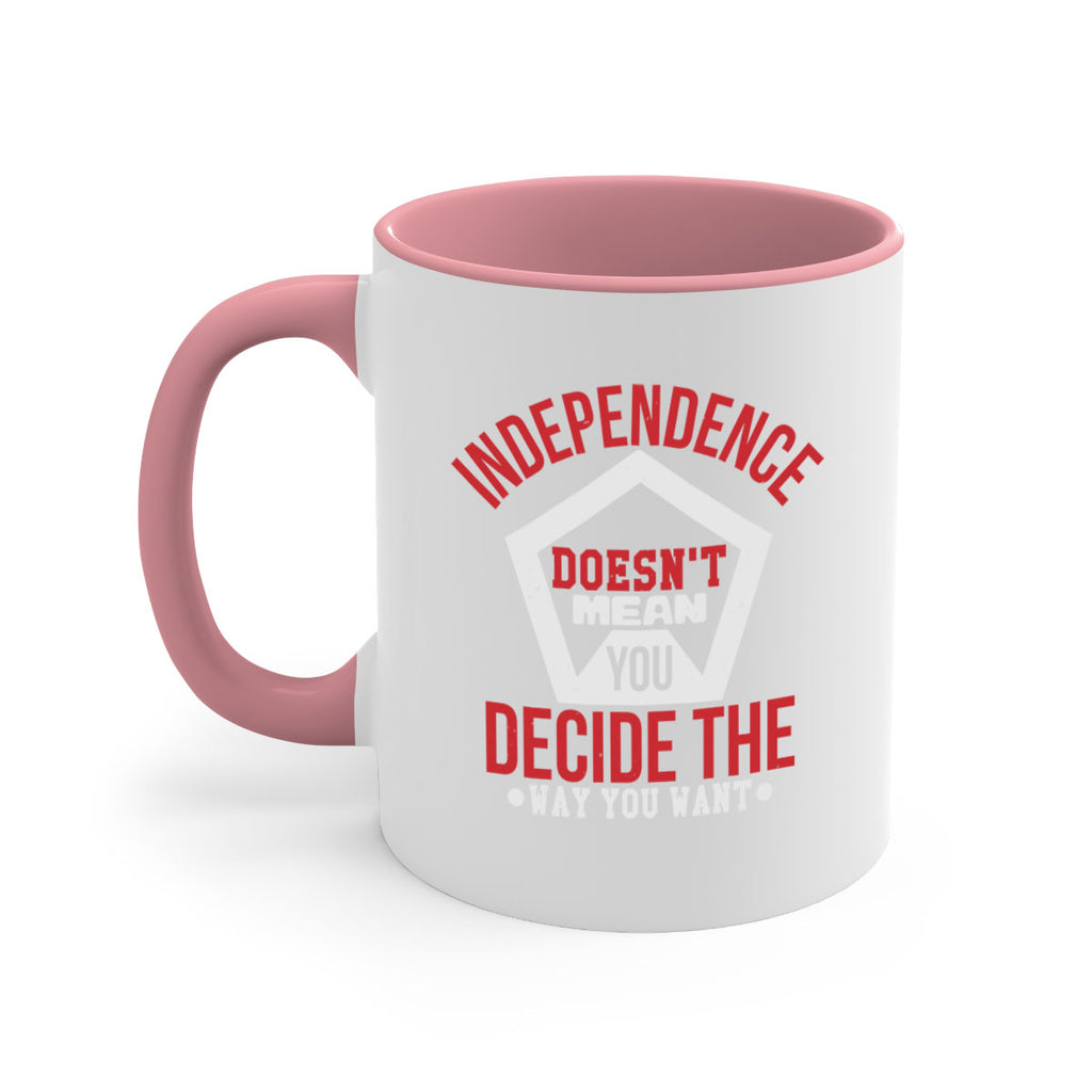 Independence doesnt mean you decide Style 22#- 4th Of July-Mug / Coffee Cup