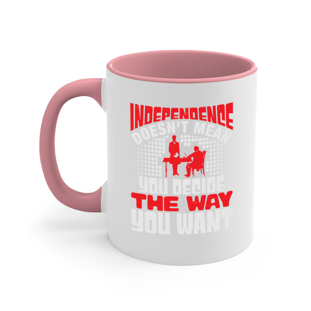 Independence doesnt mean you decide the way you want Style 21#- 4th Of July-Mug / Coffee Cup