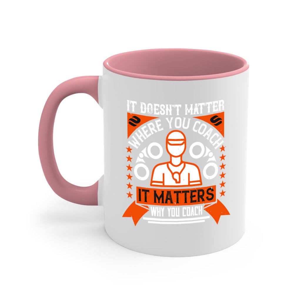 It doesnt matter where you coach it matters why you coach Style 27#- dentist-Mug / Coffee Cup