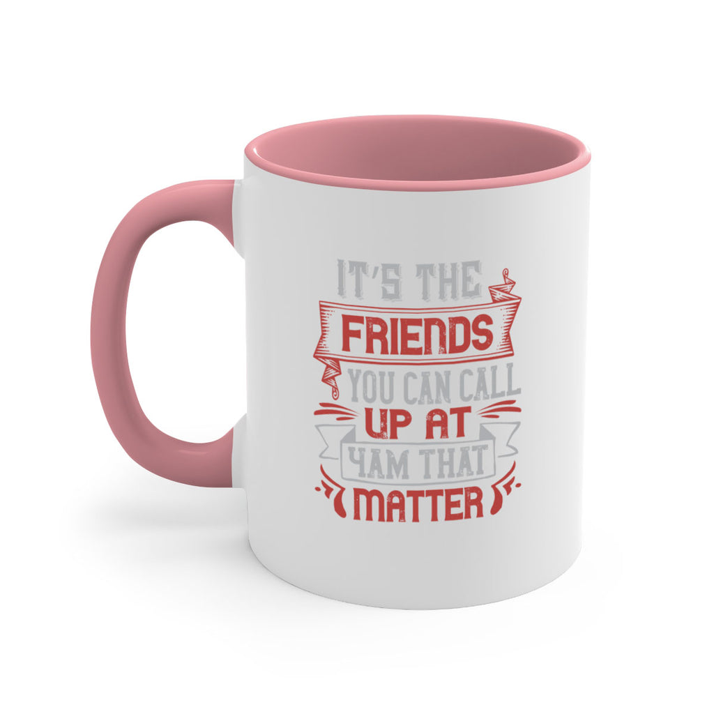 It’s the friends you can call up at am that matter Style 75#- best friend-Mug / Coffee Cup