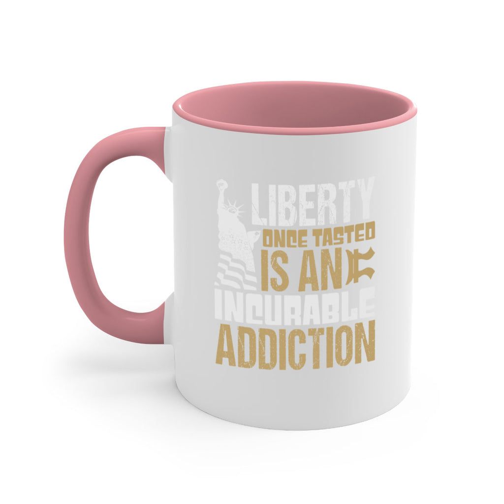 Liberty once tasted is an incurable addition Style 35#- 4th Of July-Mug / Coffee Cup