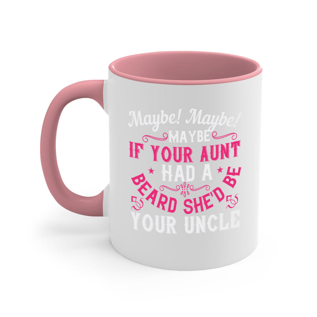 Maybe Maybe Maybe if your aunt had a beard shed be your uncle Style 39#- aunt-Mug / Coffee Cup