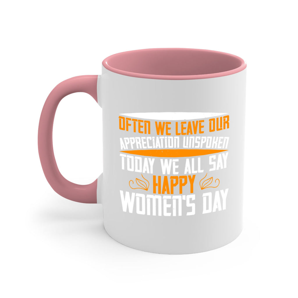 Often we leave our appreciation unspoken Today we all say Happy Womens Day Style 39#- World Health-Mug / Coffee Cup