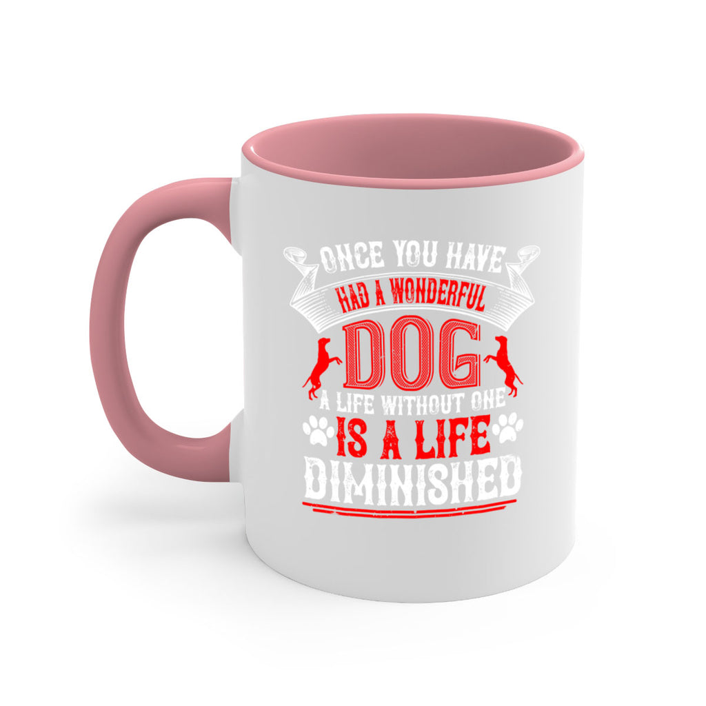 Once you have had a wonderful dog a life without one is a life diminished Style 172#- Dog-Mug / Coffee Cup