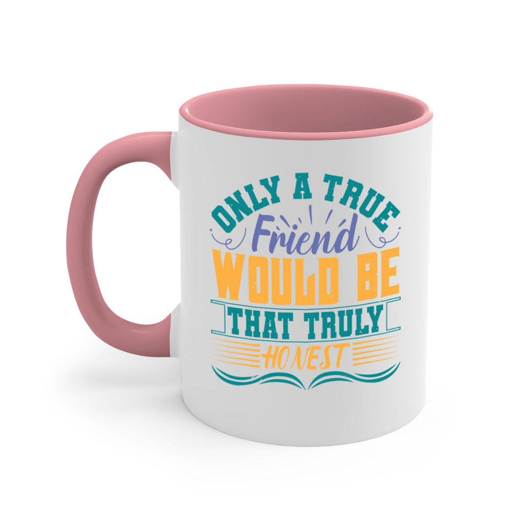 Only a true friend would be that truly honest Style 72#- best friend-Mug / Coffee Cup