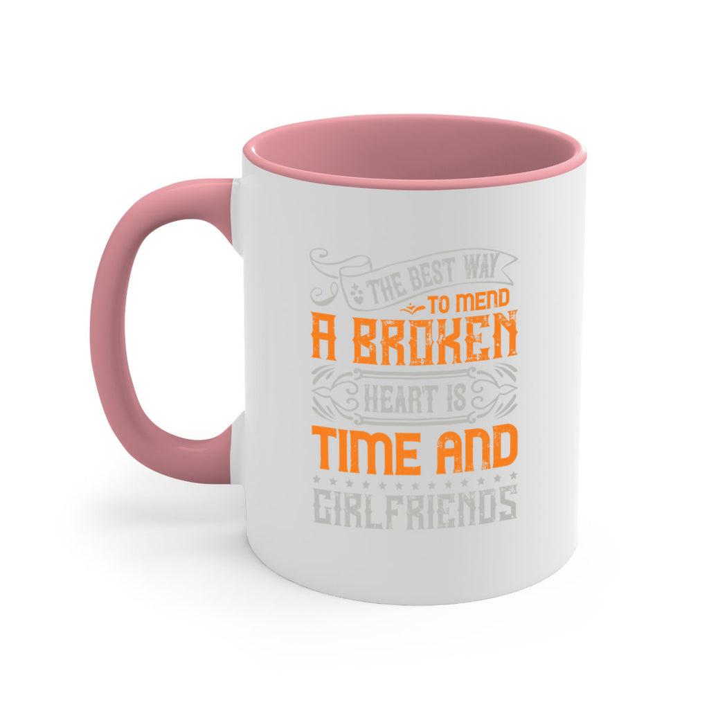 The best way to mend a broken heart is time and girlfriends Style 38#- best friend-Mug / Coffee Cup