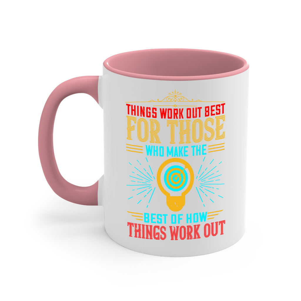 Things work out best for those who make the best of how things work out Style 13#- motivation-Mug / Coffee Cup